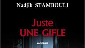 «Juste une gifle» de Nadjib Stambouli L’histoire d’un couple presque parfait