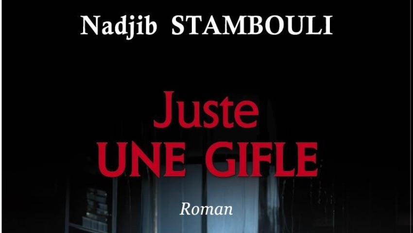 «Juste une gifle» de Nadjib Stambouli L’histoire d’un couple presque parfait