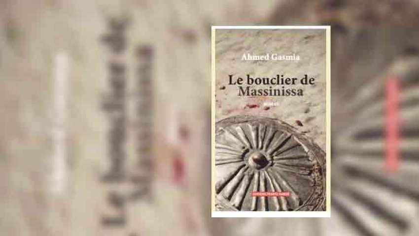 Roman Le bouclier de Massinissa de Ahmed Gasmia Les aventures d’un héros numide au temps de l’Empire romain