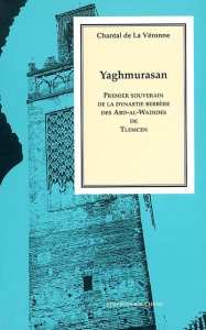 Yaghmurasan, premier souverain de la dynastie berbère des Abd-al-Wadides de Tlemcen (633/1236 - 681/1283), rédigée par Chantal de La Véronne.