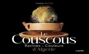 Le couscous, racines et couleurs d'Algérie , nouvel ouvrage de Yasmina Sellam   
