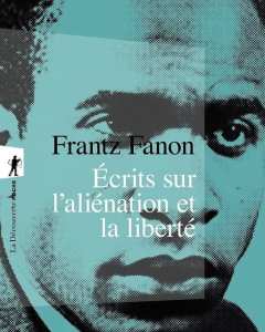 Frantz Fanon : Écrits sur l'aliénation et la liberté, un trésor éditorial