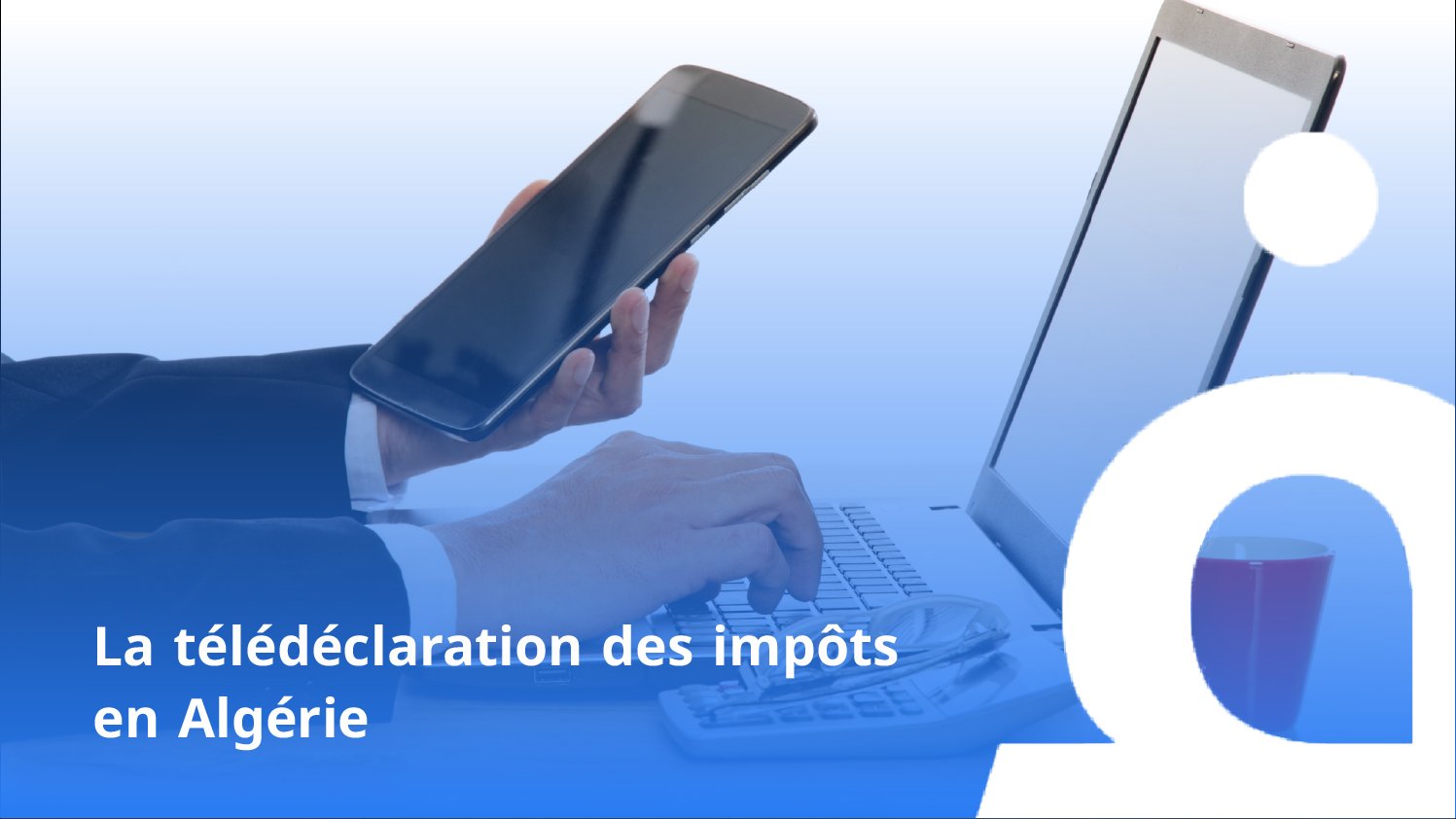 Impôts 2026 en Algérie : dépôt en ligne obligatoire, contribuables concernés et nouveaux délais