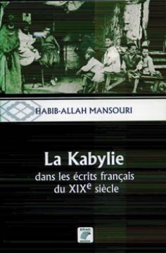 «Connaître pour réduire»                                    LA KABYLIE DANS LES ECRITS FRANÇAIS DU XIXE SIÈCLE DE HABIB-ALLAH MANSOURI