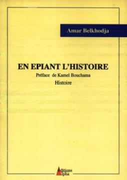 En quête de vérité                                    EN EPIANT L'HISTOIRE DE AMAR BELKHODJA