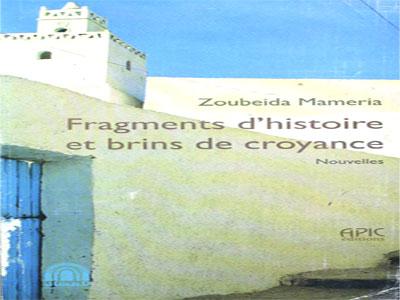Fragments d'histoire et brins de croyance, voyage au c'ur des douleurs d'un peuple insoumis                                    Recueil de nouvelles de Zoubeida Mameria publié aux Editions Apic