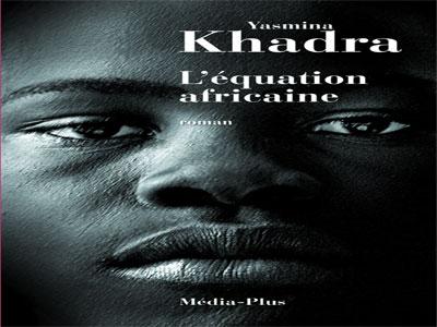 L'équation africaine, dernier roman de Yasmina Khadra, en librairie                                    Paru chez les éditions Media-plus Constantine
