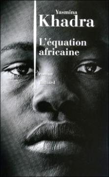 Les messages de vérité et d'espoir...                                    L'EQUATION AFRICAINE DE YASMINA KHADRA