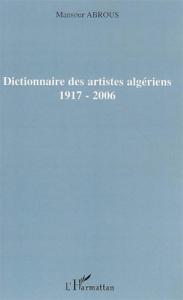 Dictionnaire des artistes algériens 1917-2006 de Mansour Abrous