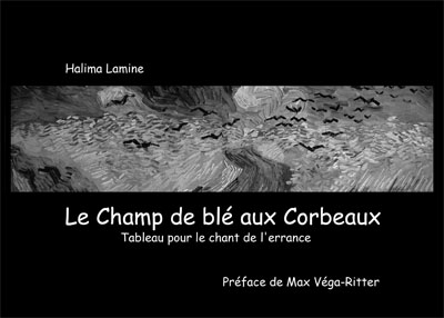 Le champ de blé aux corbeaux Tableau pour le chant de l'errance de Halima Lamine, Édition à Compte d'auteur. Alger 2006