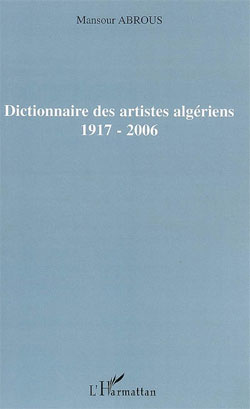 Dictionnaire des artistes algériens 1917-2006 de Mansour Abrous
