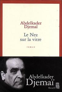 Le Nez sur la vitre d'Abdelkader Djemaï, Éditions du Seuil, Paris 2004