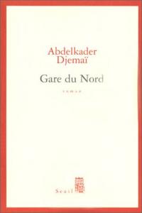 Gare du Nord d'Abdelkader Djemaï, Éditions Seuil, Paris 2003