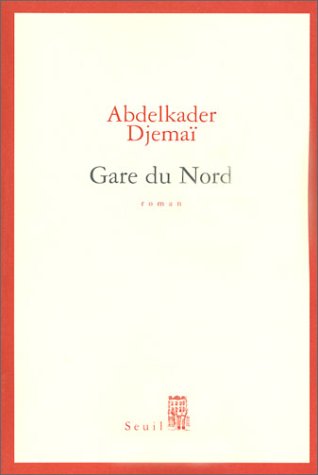 Gare du Nord d'Abdelkader Djemaï, Éditions Seuil, Paris 2003