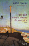 Nulle part dans la maison de mon père d’Assia Djebar (Paris, Fayard, 2007)