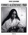 Femmes Algériennes 1960 Photographies de Marc Garanger (Rééd., Paris, Atlantica, 2002)