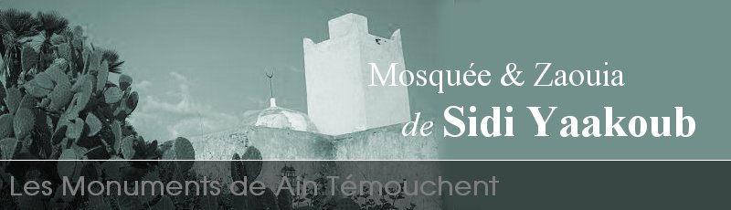Algérie - Mosquée et Zawiya de Sidi Yaakoub	(Commune de Oulhaça Gheraba, Wilaya de Ain Temouchent)