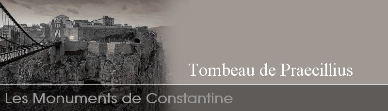 الجزائر - Tombeau de Praecillius	(Commune de Constantine, Wilaya de Constantine)