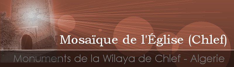 الشلف - Mosaïque de l’église dite de Saint Réparatus	(Commune de Chlef, Wilaya de Chlef)