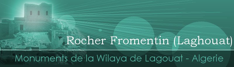 Laghouat - Rocher Fromentin	(Commune de Laghouat, Wilaya de Laghouat)