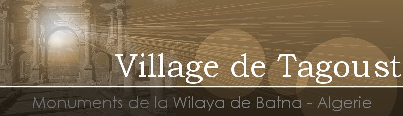 الجزائر - Village de Tagoust	(Commune de Bouzina, Wilaya de Batna)