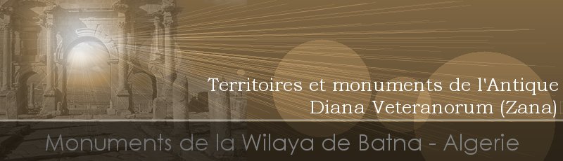 Batna - Territoires et monuments de l'Antique Diana Veteranorum, Zana	(Commune de Zana El Beida, Wilaya de B