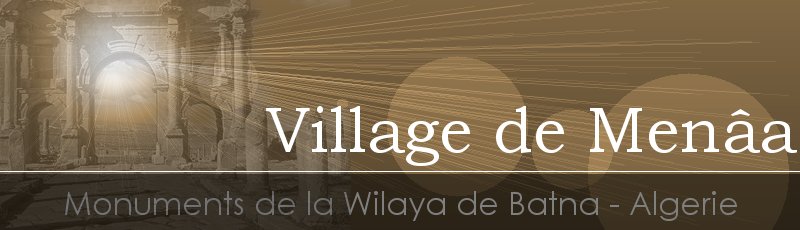 Batna - Village de Menâa	(Commune de Menaa, Wilaya de Batna)