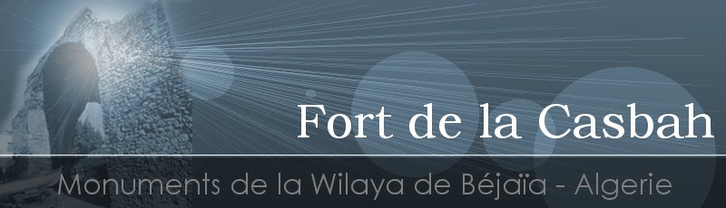 بجاية - Fort de la Casbah	(Commune de Béjaïa, Wilaya de Béjaïa)