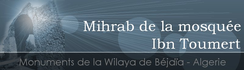 Bejaia - Mihrab de la mosquée Ibn Toumert	(Commune de Oued Ghir, Wilaya de Béjaïa)