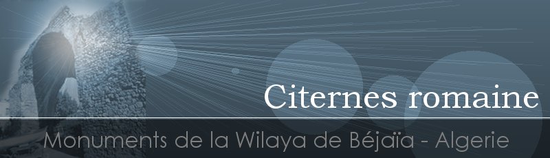 بجاية - Citerne romaine	(Commune de Béjaïa, Wilaya de Béjaïa)