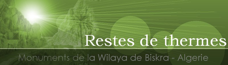Biskra - Restes de thermes à Biskra	(Commune de Biskra, Wilaya de Biskra)