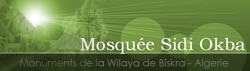 Biskra - Mosquée et mausolée Sidi Okba	(Commune de Sidi Okba, Wilaya de Biskra)