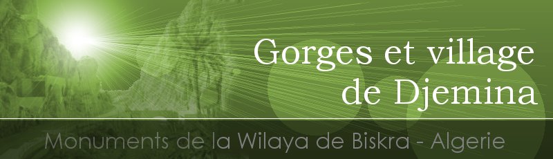 Biskra - Gorges et village de Djemina	(Commune de M’Chounéche, Wilaya de Biskra)