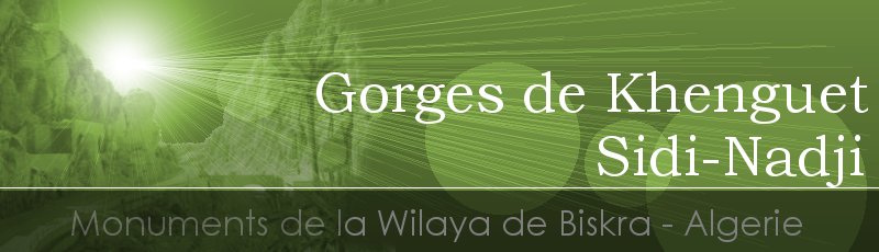 Biskra - Gorges de Khenguet Sidi-Nadji	(Commune de Khenguet Sidi Nadji, Wilaya de Biskra)