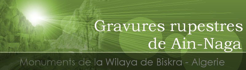 Biskra - Gravures rupestres autour de Ain-Naga	(Commune de Ain Naga, Wilaya de Biskra)