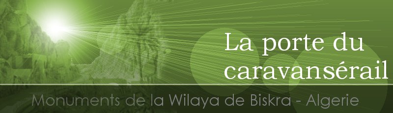 Biskra - Porte du caravansérail	(Commune d'El Outaya, Wilaya de Biskra)