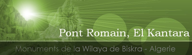 Biskra - Pont Romain d'El Kantara	(Commune d'El Kantara, Wilaya de Biskra)