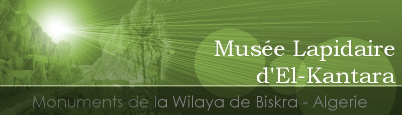 Biskra - Musée Lapidaire d'El-Kantara	(Commune d'El Kantara, Wilaya de Biskra)