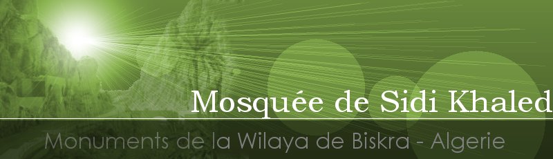 Biskra - Mosquée et Mausolée de Sidi Khaled	(Commune de Sidi Khaled, Wilaya de Biskra)