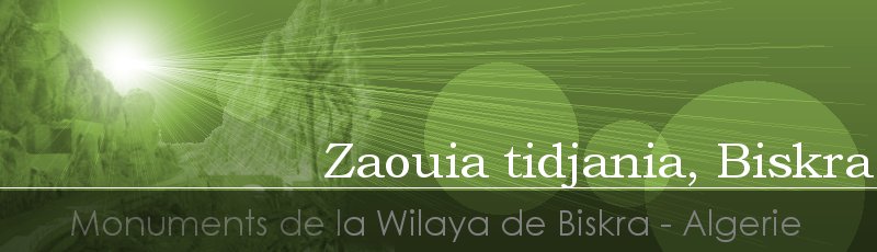 بسكرة - Zaouia Tidjania	(Commune de Biskra, Wilaya de Biskra)