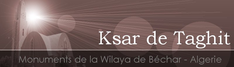 Bechar - Ksar Taghit	(Commune de Taghit, Wilaya de Béchar)