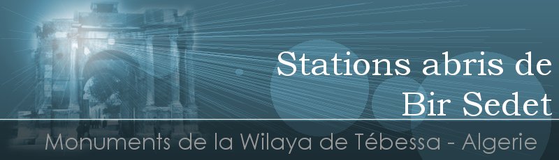 Tébéssa - Stations abris de Bir Sedet	(Commune de Cheria, Wilaya de Tébessa)
