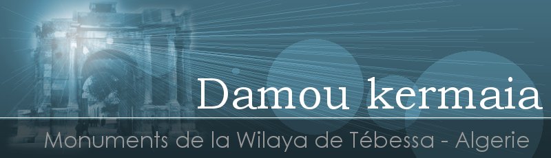 Algérie - Damou kermaia	(Commune de Cheria, Wilaya de Tébessa)