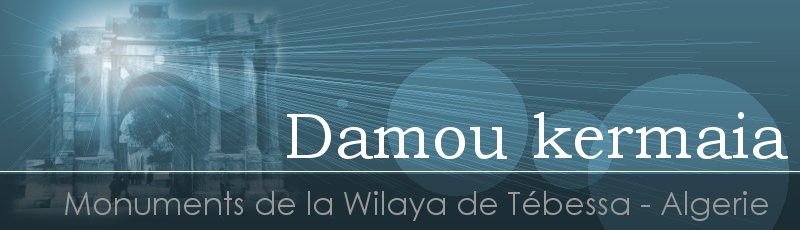 تبسة - Damou kermaia	(Commune de Cheria, Wilaya de Tébessa)