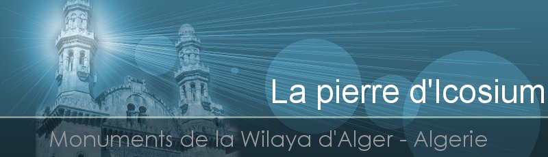 الجزائر العاصمة - La pierre d'Icosium