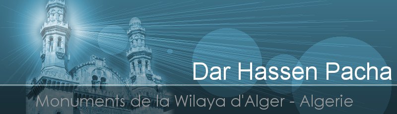 Alger - Dar Hassen Pacha, ancien palais d'hiver du Gouverneur	(Commune de Casbah, Wilaya d'Alger)