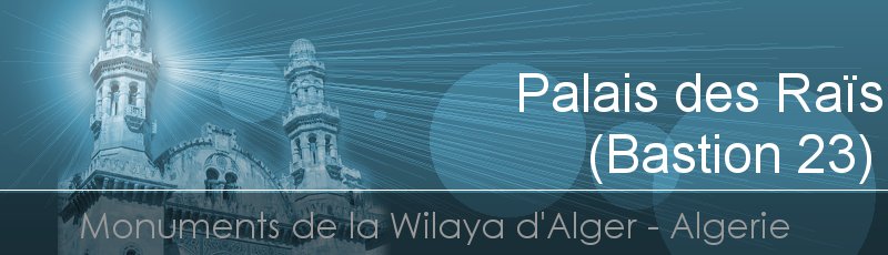 Alger - Palais des Raïs (Bastion Vingt Trois)