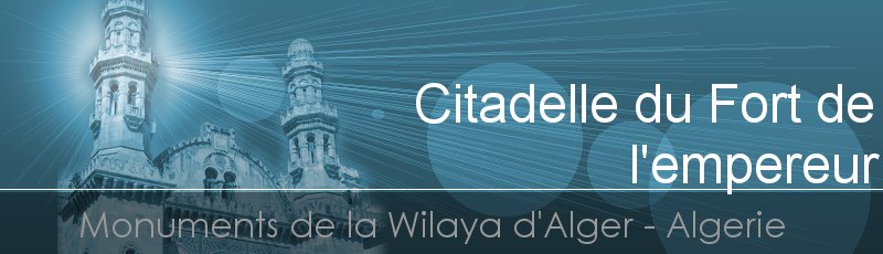 Alger - Citadelle du Fort de l'empereur	(Commune d'El Biar Centre, Wilaya d'Alger)