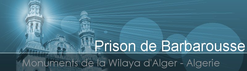 الجزائر - Prison de Barbarousse