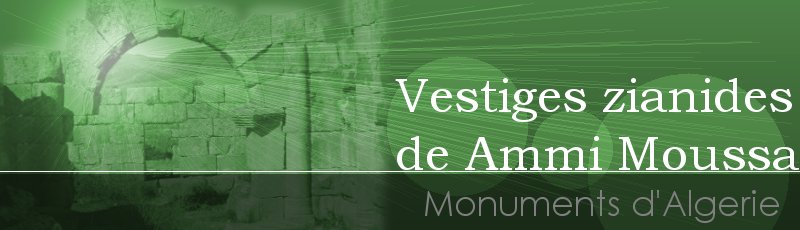 Relizane - Vestiges zianides de Ammi Moussa	(Commune de Ammi Moussa, Wilaya de Relizane)